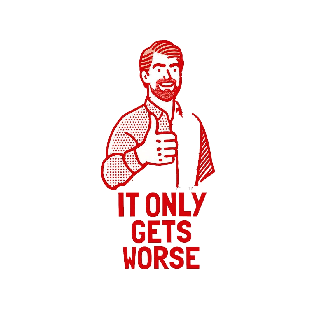 It Only Gets Worse Sticker